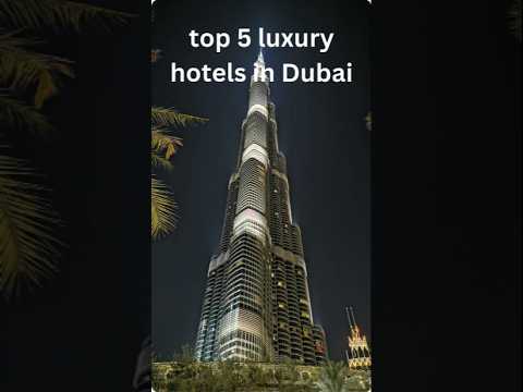 Top 5 luxury hotels in dubai
