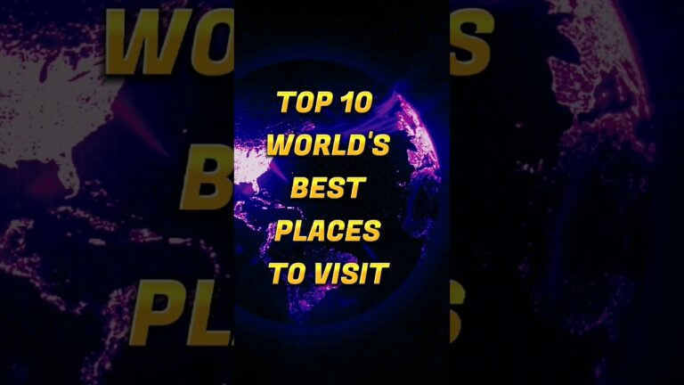 Top 10 World's Best Places to Visit