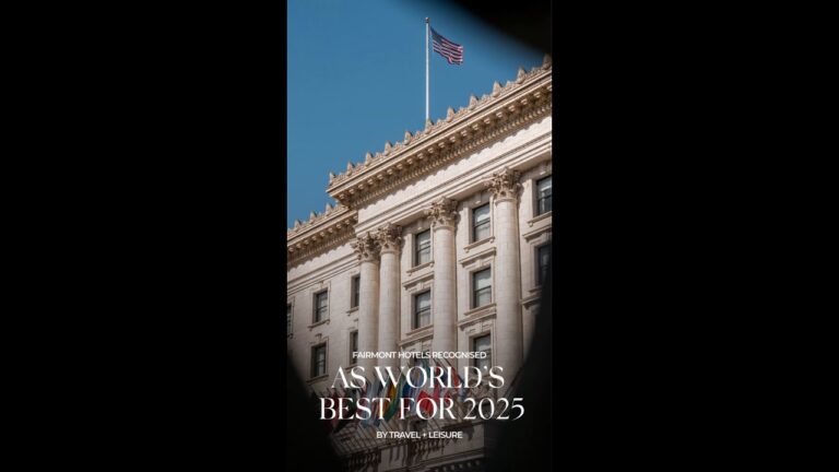 2025 World's Best: Fairmont Hotels Recognized by Travel + Leisure